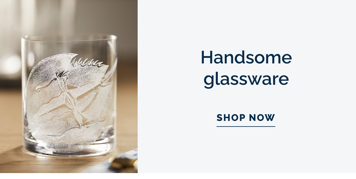 Handsome glassware. SHOP NOW