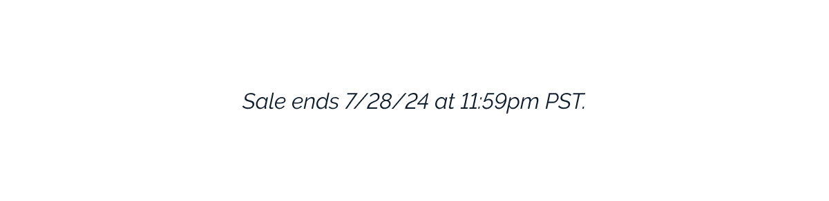 Sales ends 7/28/24 at 11:59pm PST.