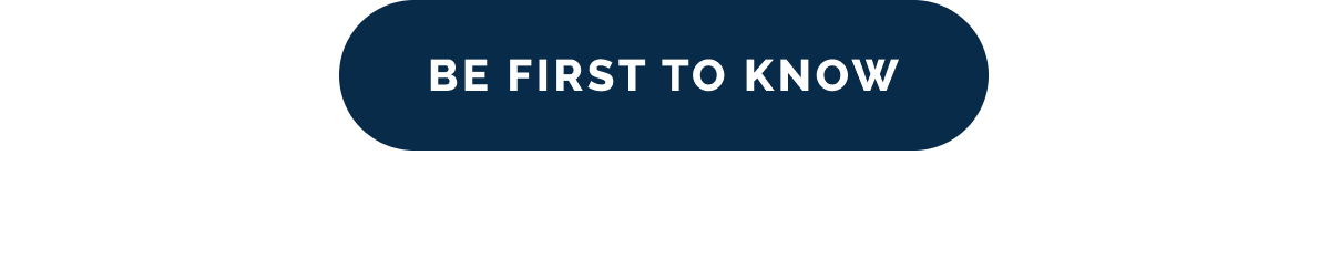 Be first to know