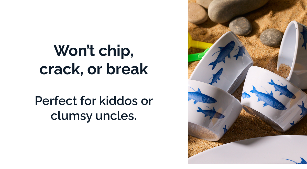 Won't chip, crack, or break. Perfect for kiddos or clumsy uncles.