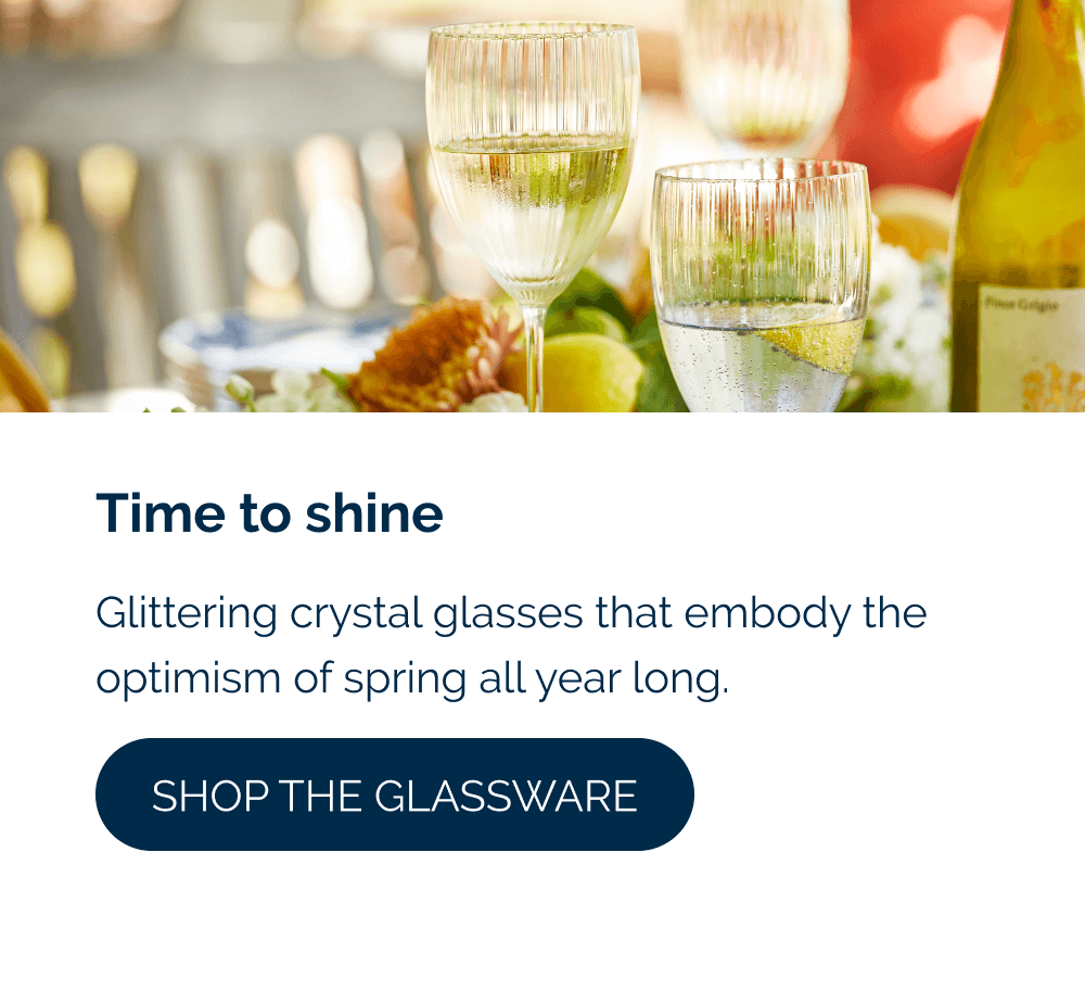 Time to shine  Glittering crystal glassware that embodies the optimism of spring all year long. [Shop the Glassware]