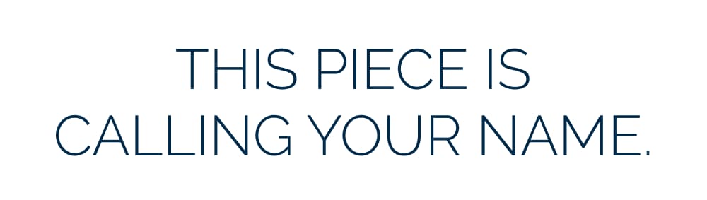 This Piece is Calling Your Name. 