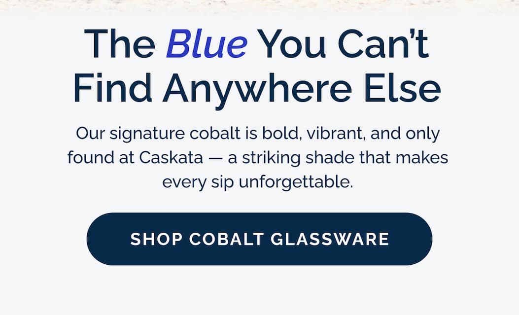 The Blue You Can't Find Anywhere Else. Shop Cobalt.