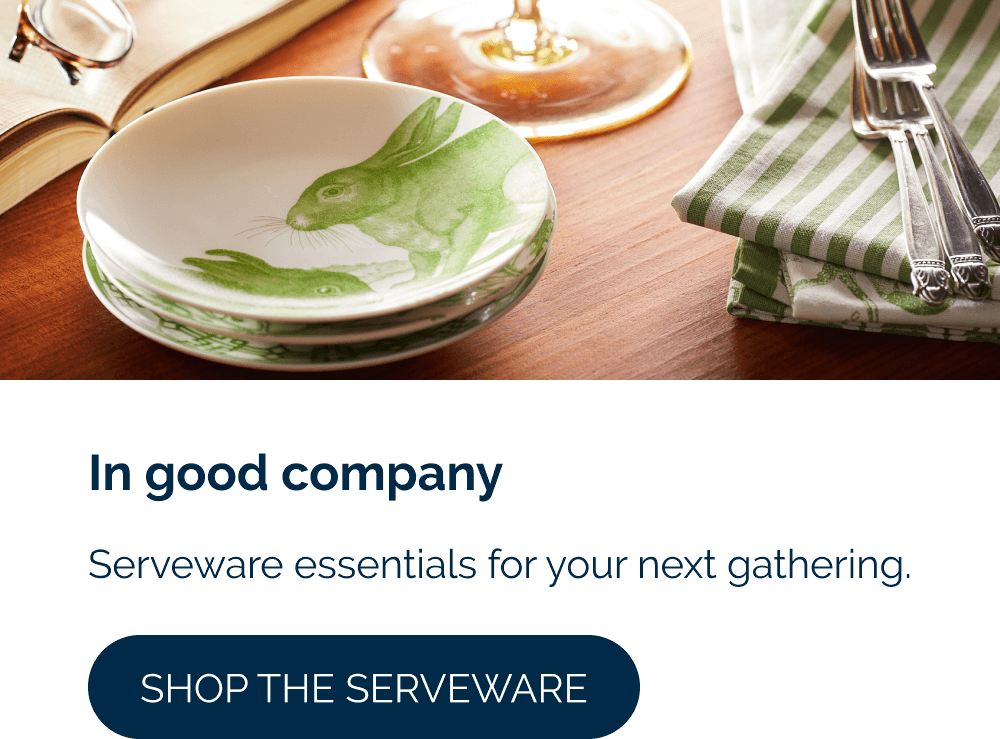 In good company Serveware essentials for your next gathering.