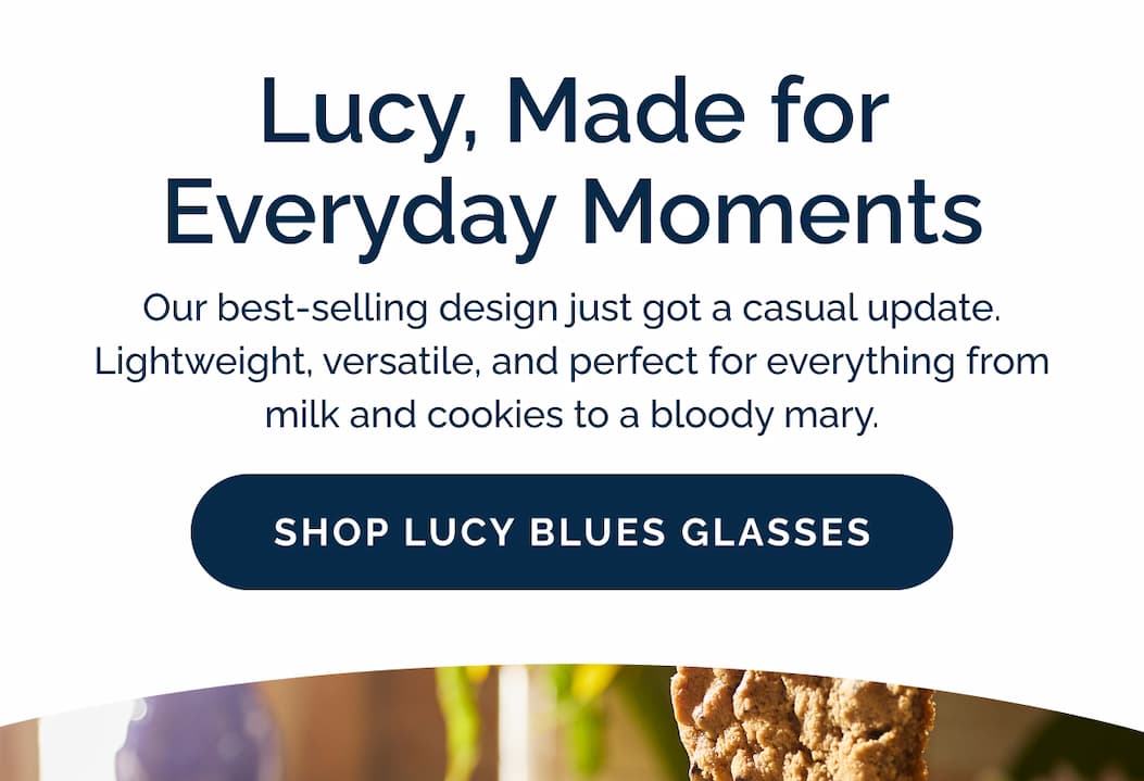 Lucy, made for everyday moments. Shop Lucy Blues glasses