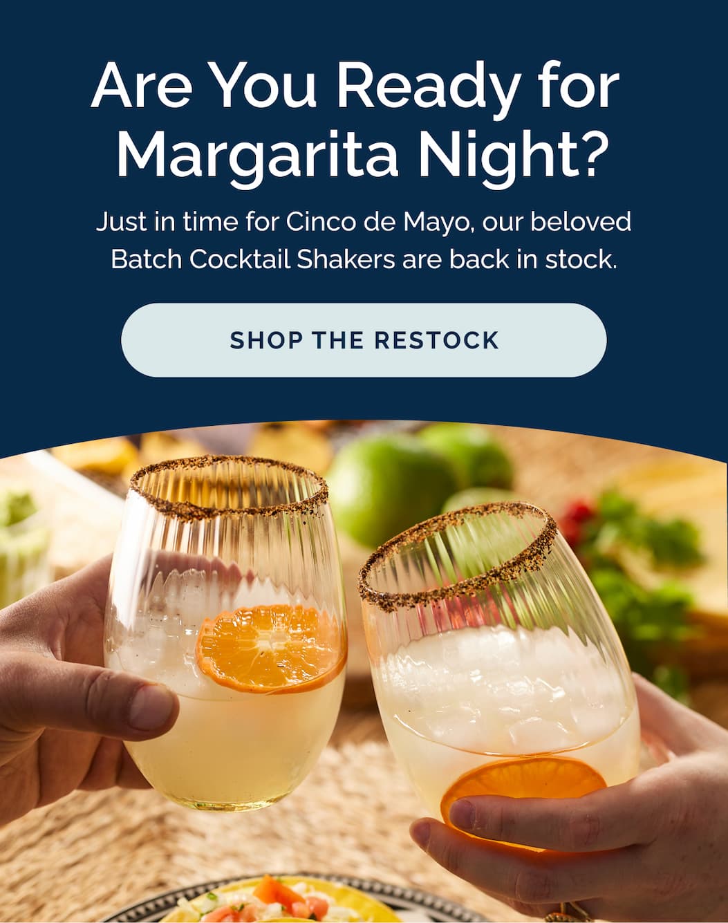 Are you ready for margarita night? Just in time for Cinco de Mayo, our beloved Batch Cocktail Shakers are back in stock. Shop the restock!