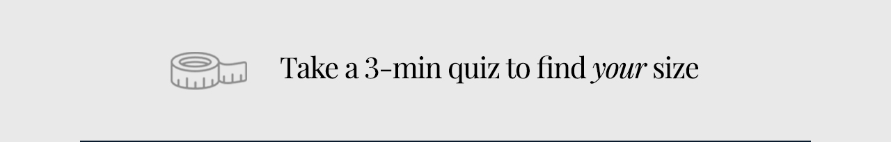 Take a 3-min quiz to find your size