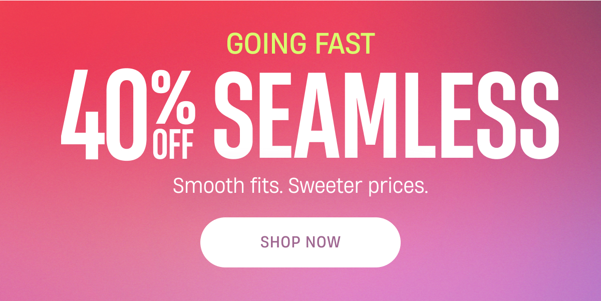Going Fast | 40% off Seamless | Shop Now