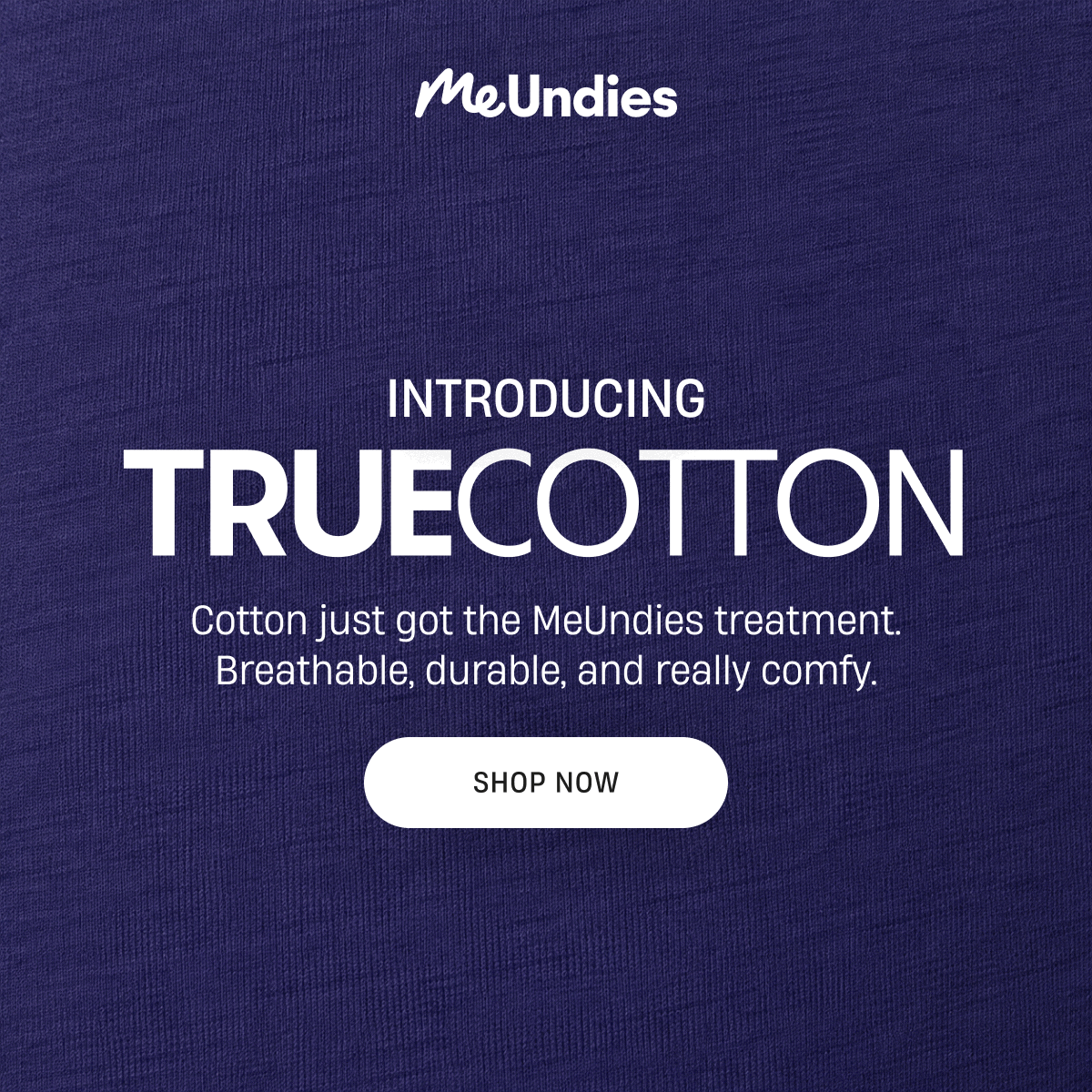 MeUndies | Introducing True Cotton | Shop Now