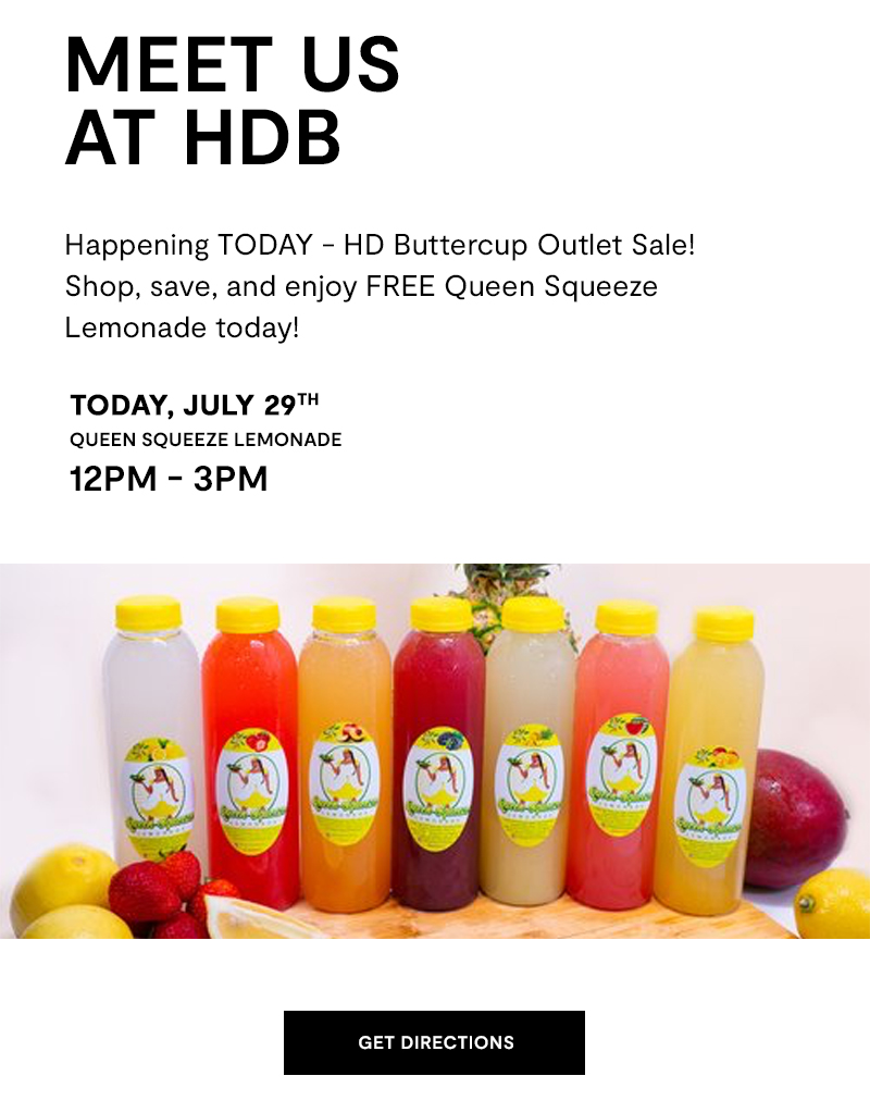 Happening TODAY - The HD Buttercup Outlet Sale and FREE Queen Squeeze Lemonade. Get directions