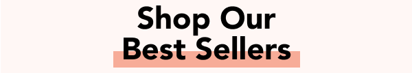 Shop Our Best Sellers