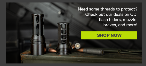 Need some threads to protect? Check out our deals on QD flash hiders, muzzle brakes, and more! [SHOP NOW]