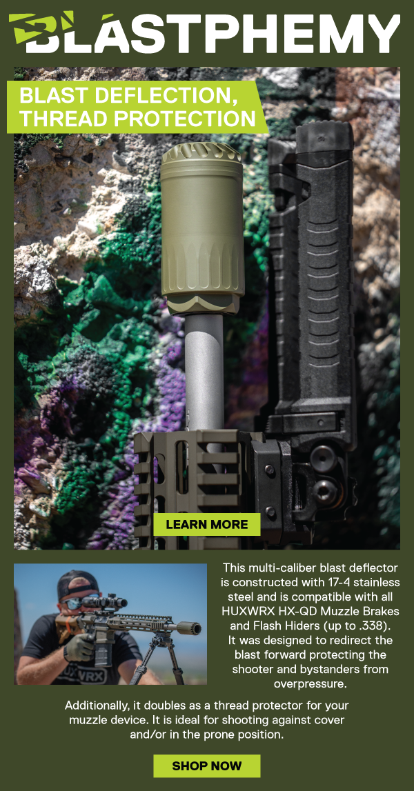 Blastphemy, Blast Deflection, Thread Protection. [LEARN MORE] This multi-caliber blast deflector is constructed with 17-4 stainless steel and is compatible with all HUXWRX HX-QD Muzzle Brakes and Flash Hiders (up to .338). It was designed to redirect the blast forward protecting the shooter and bystanders from micro-concussions and overpressure. Additionally, it doubles as a thread protector for your muzzle device. It is ideal for shooting against cover and/or in the prone position.