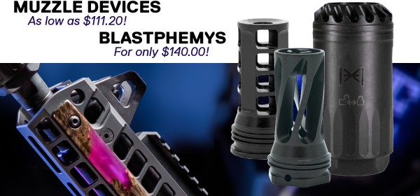 Muzzle devices as low as $111.20! Blastphemys for only $140!