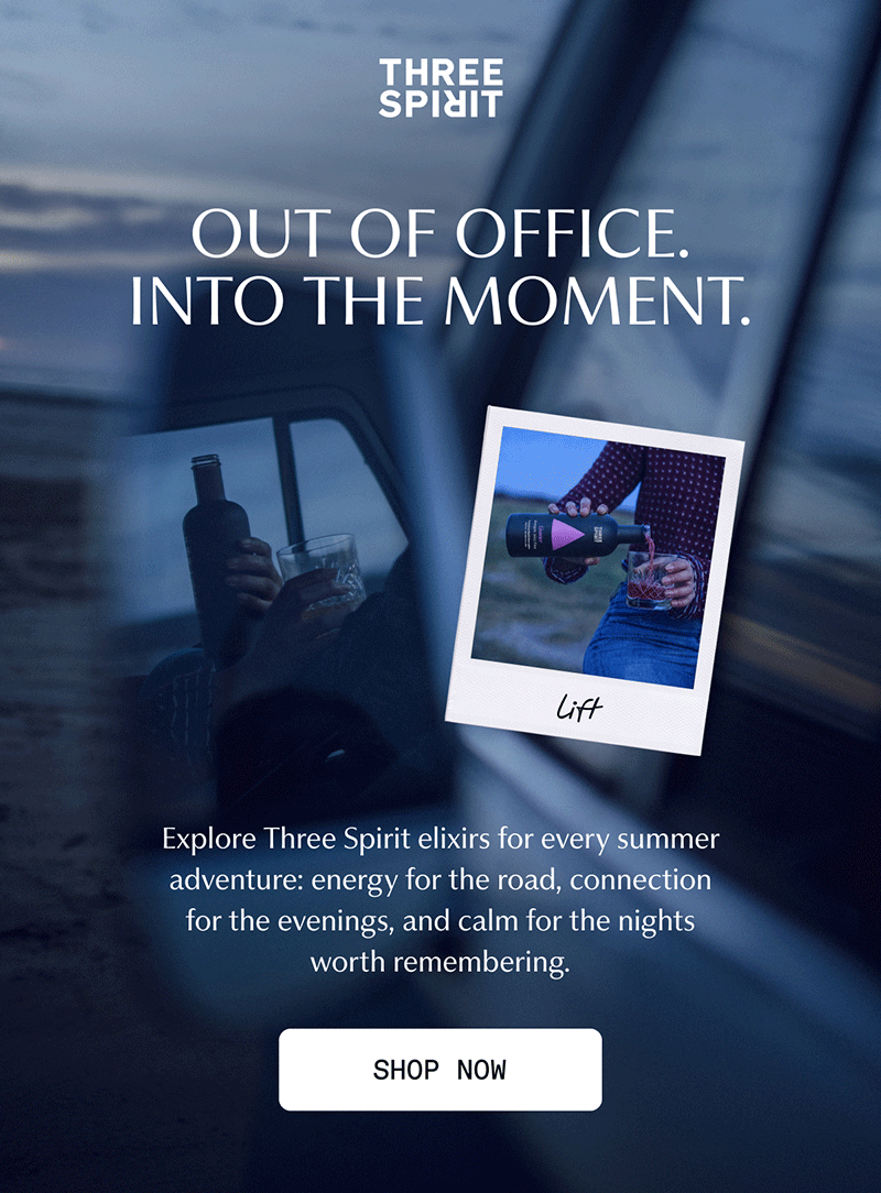 Three Spirit | OUT OF OFFICE. INTO THE MOMENT. | Explore Three Spirit elixirs for every summer adventure: energy for the road, connection for the evenings, and calm for the nights worth remembering. | [ SHOP NOW ]