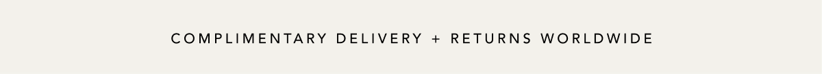 Complimentary Delivery + Returns Worldwide