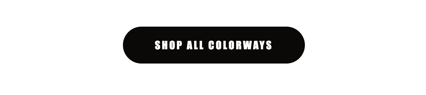 SHOP ALL COLORWAYS