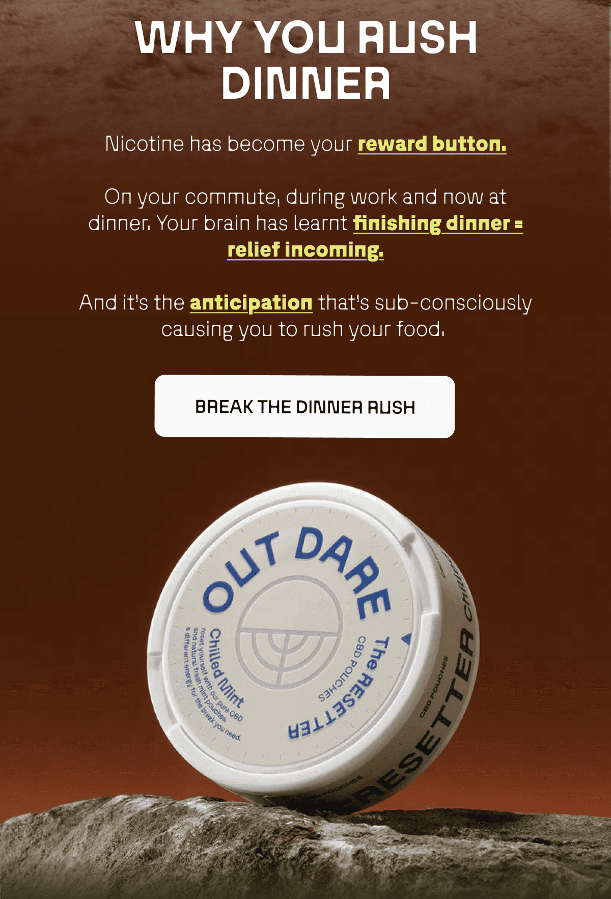 Why you rush dinner. Nicotine has become your reward button. And it's the anticipation that's sub consciously causing you to rush your food. 