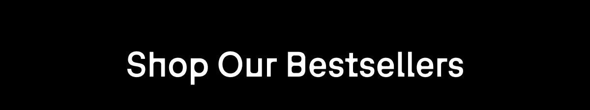 Shop Our Bestsellers