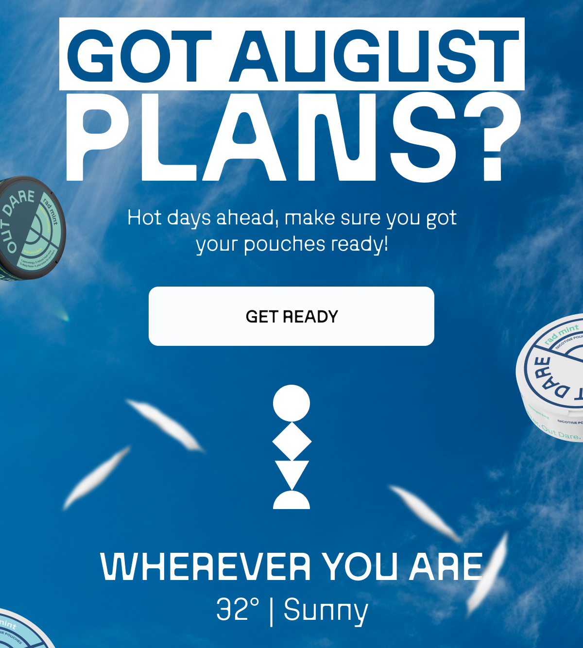 Got August plans? Hot days ahead, make sure your pouches ready. 