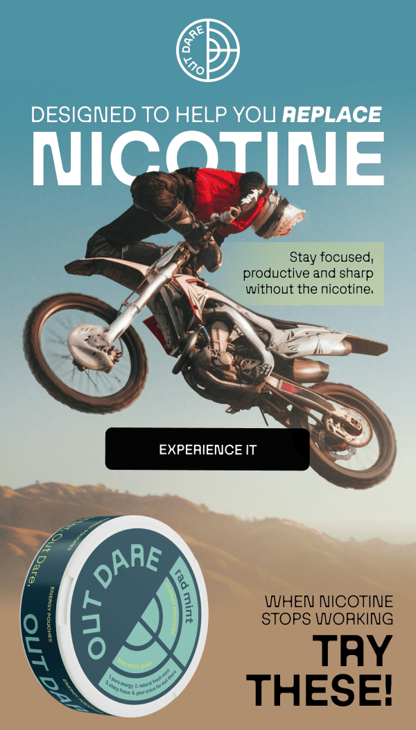 DESIGNED TO HELP YOU REPLACE NICOTINE