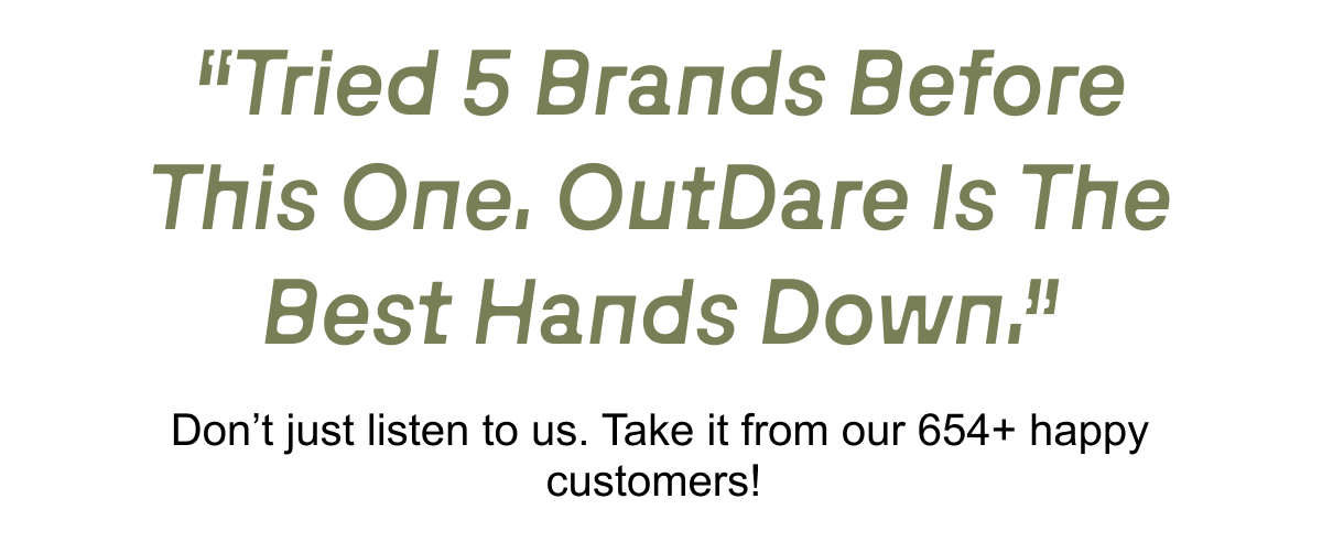 "Outdare is the best hands down"