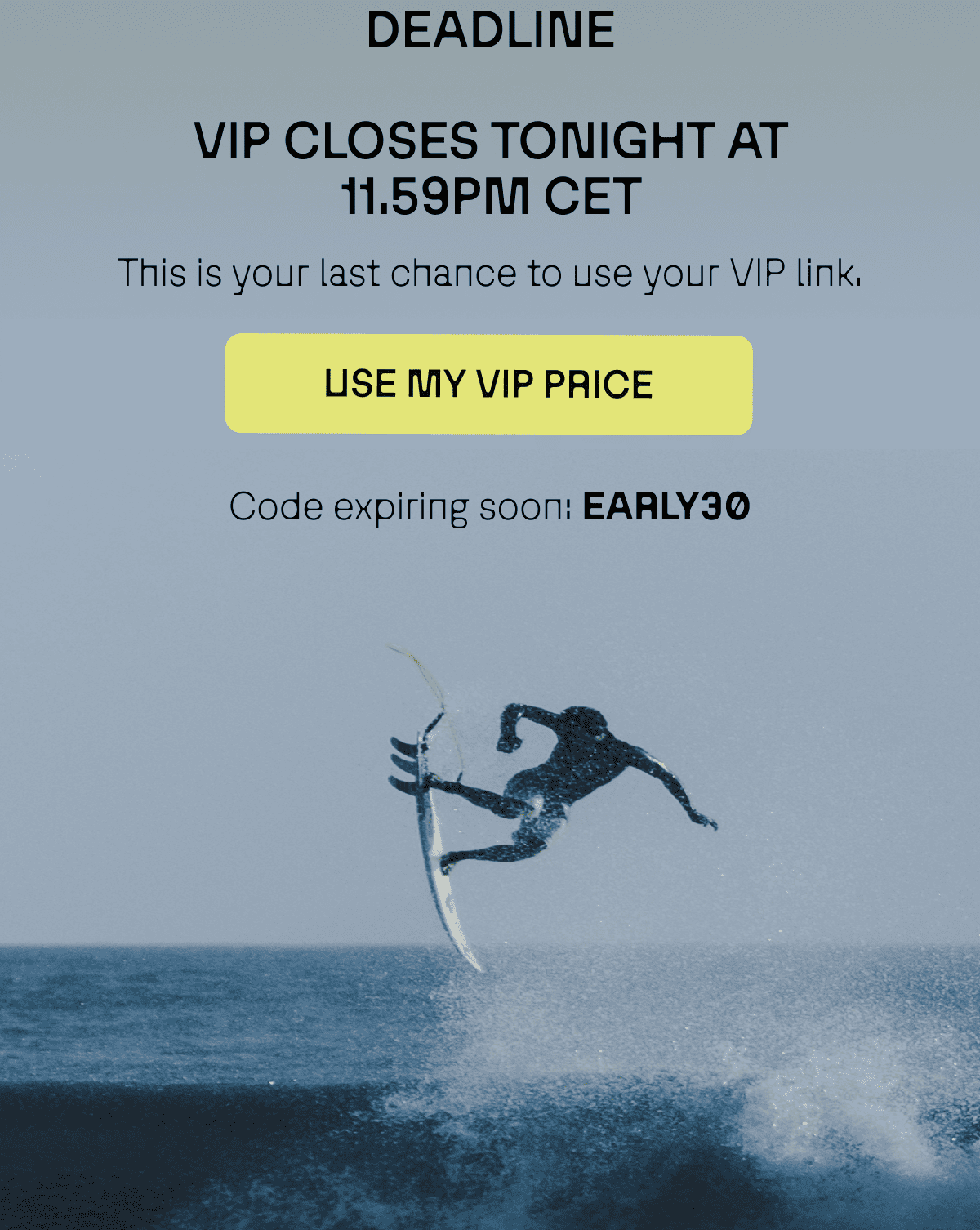 Deadline VIP closes tonight at 11.59pm CET