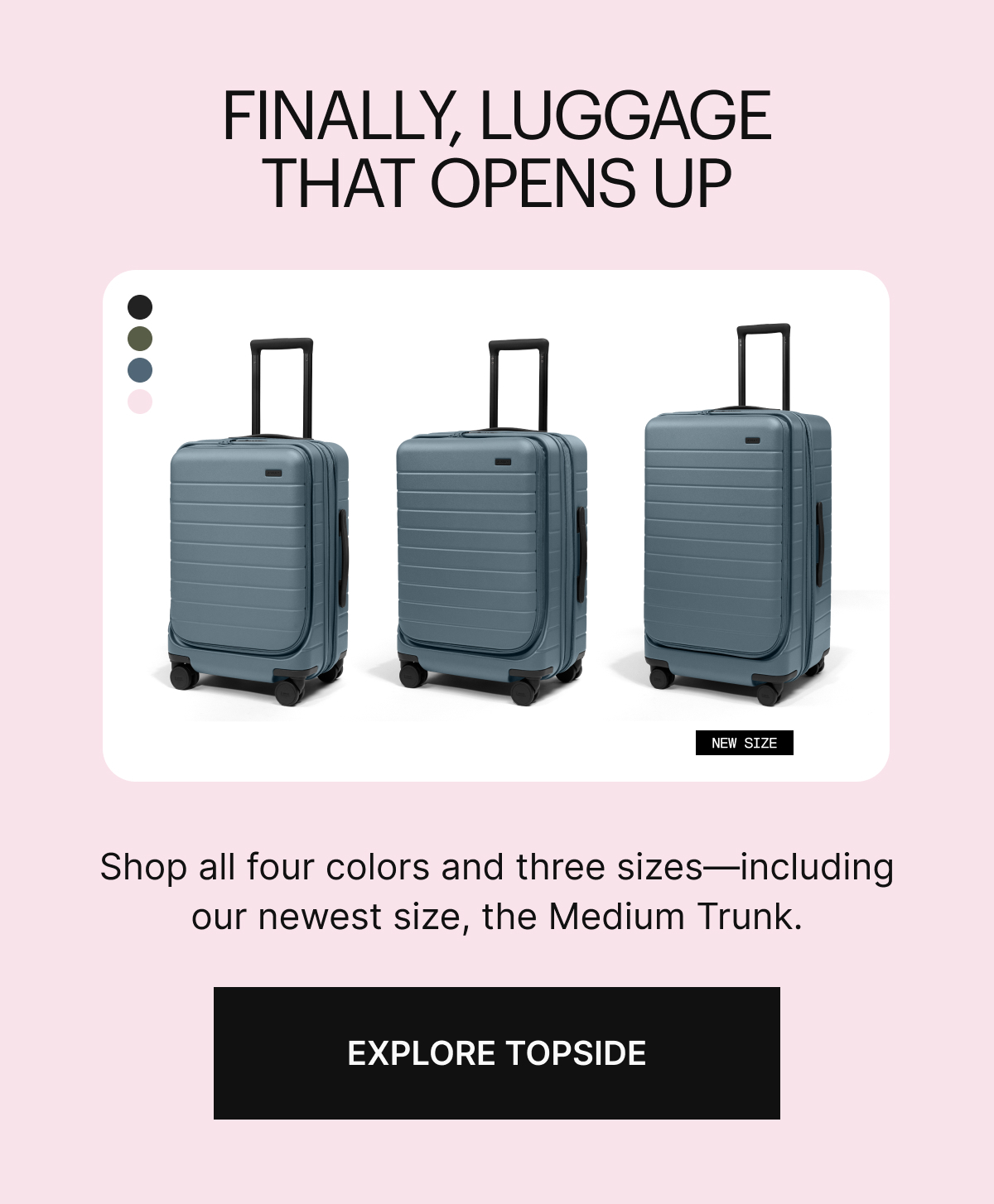 FINALLY, LUGGAGE THAT OPENS UP | Shop all four colors and three sizes—including our newest size, the Medium Trunk.