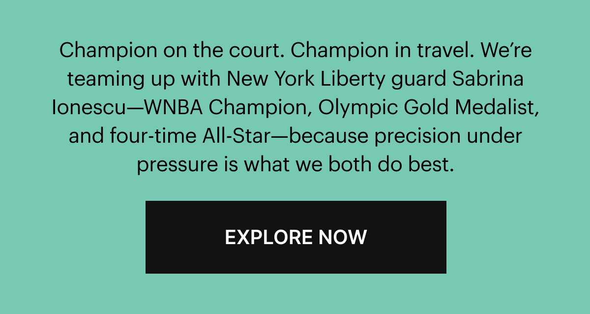 Champion on the court. Champion in travel. We’re teaming up with New York Liberty guard Sabrina Ionescu—WNBA Champion, Olympic Gold Medalist, and four-time All-Star—because precision under pressure is what we both do best.