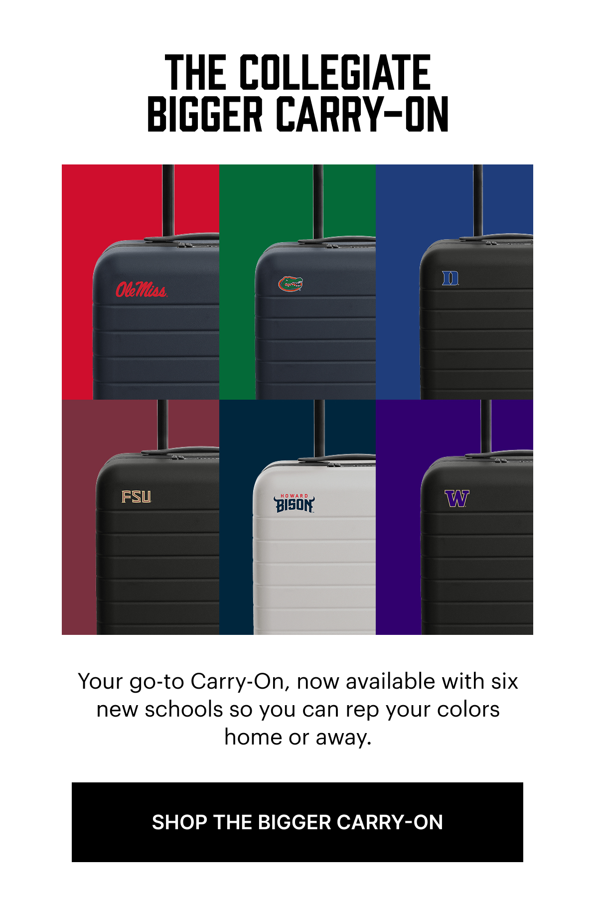 THE COLLEGIATE BIGGER CARRY-ON: Your go-to Carry-On, now available with six new schools so you can rep your colors home or away.