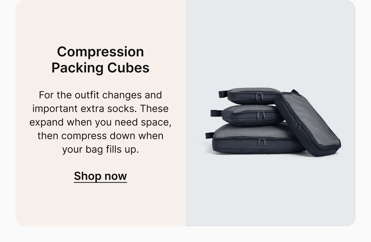Compression Packing Cubes | For the outfit changes and important extra socks. These expand when you need space, then compress down when your bag fills up. 