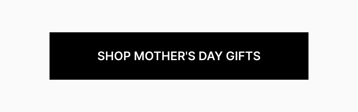 SHOP MOTHER'S DAY GIFTS