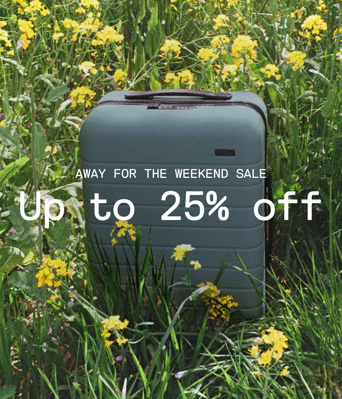 AWAY FOR THE WEEKEND | Up to 25% off