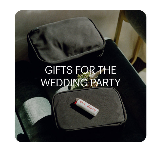 GIFTS FOR THE WEDDING PARTY