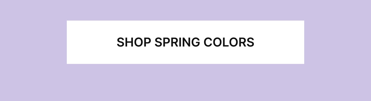 SHOP SPRING COLORS