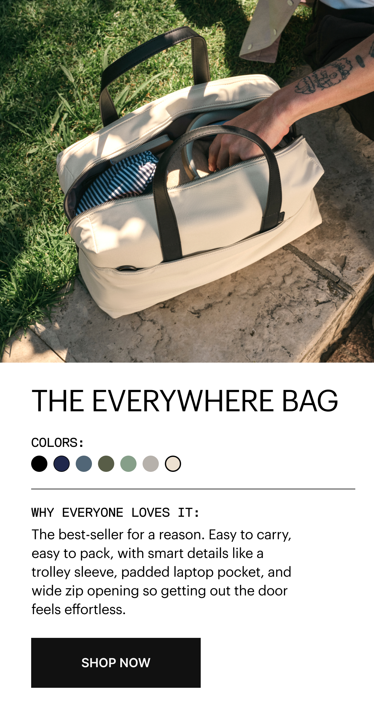 THE EVERYWHERE BAG |  The best-seller for a reason. Easy to carry, easy to pack, with smart details like a trolley sleeve, padded laptop pocket, and wide zip opening so getting out the door feels effortless.