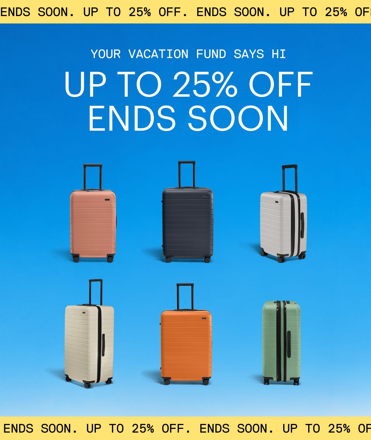 Your vacation fund says hi | Up to 25% off ends soon