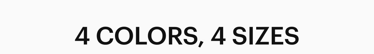 4 Colors, 4 Sizes