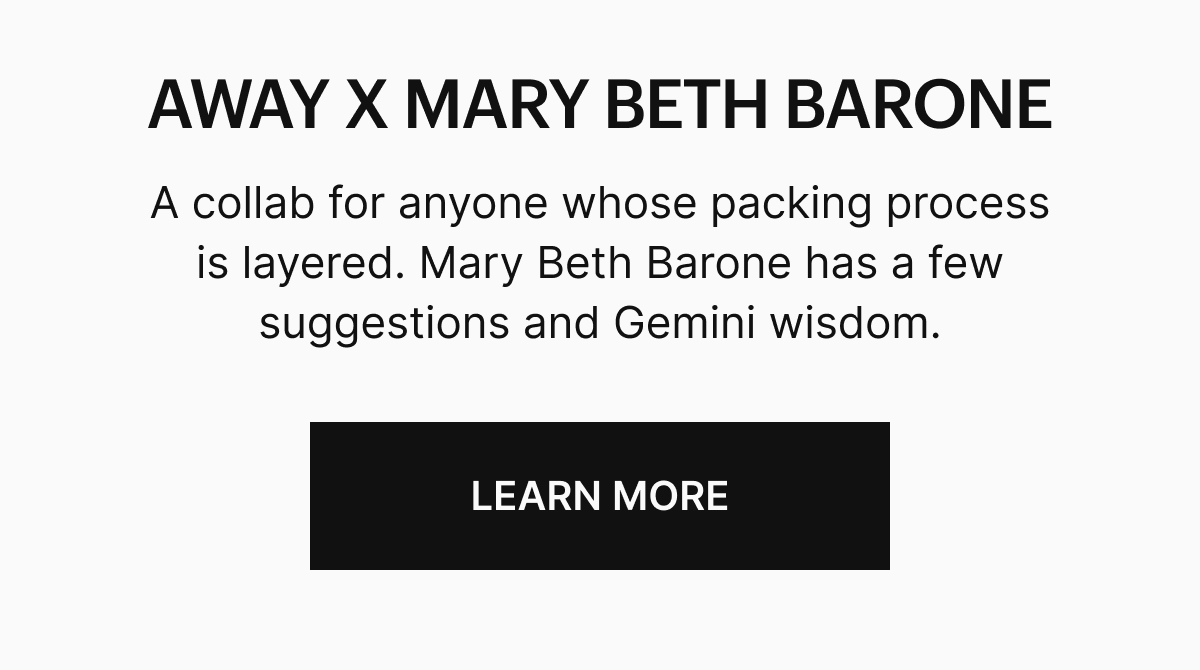 A collab for anyone whose packing process is layered. Mary Beth Barone has a few suggestions and Gemini wisdom. 
