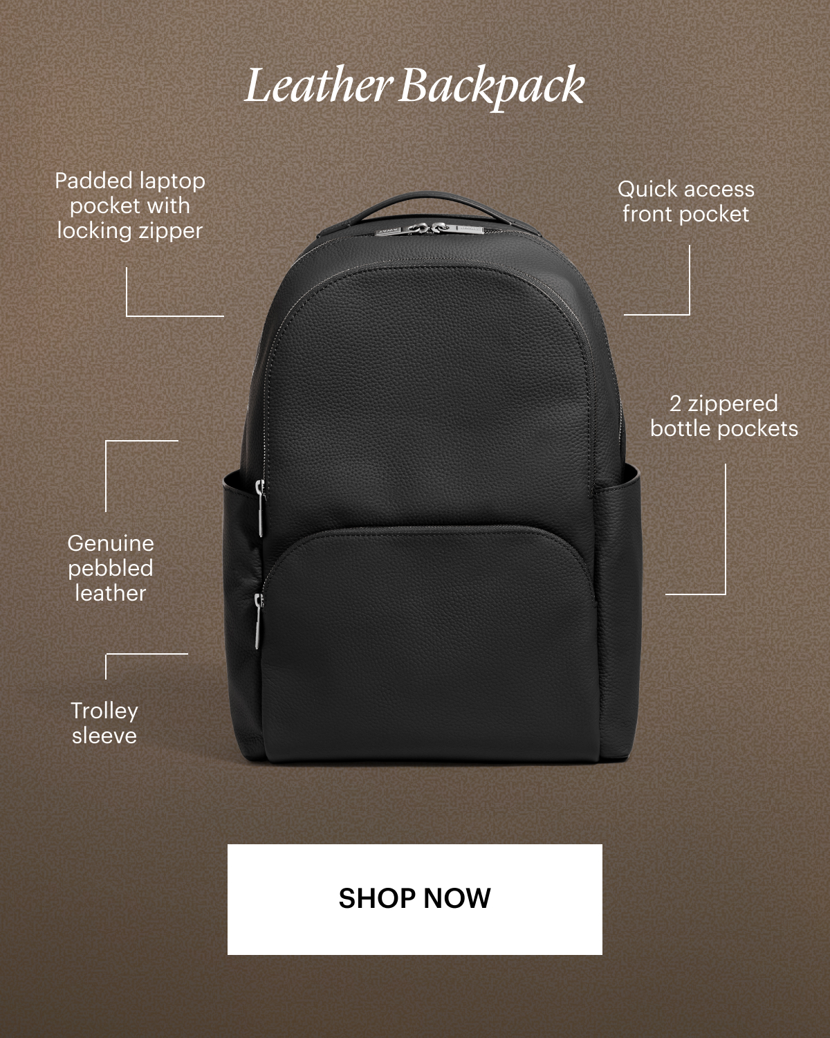 LEATHER BACKPACK: Genuine pebbled leather, Padded laptop pocket with locking zipper, 2 zippered bottle pockets, Quick access front pocket, Trolley sleeve