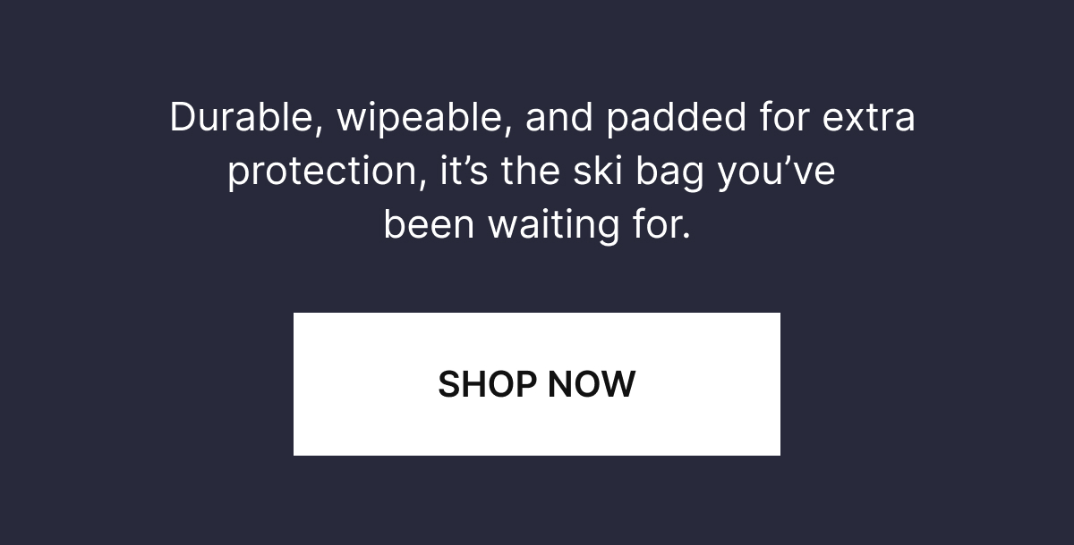  Durable, wipeable, and padded for extra protection, it’s the ski bag you’ve been waiting for.