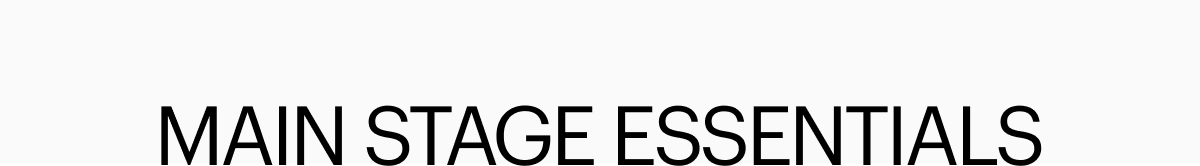 MAIN STAGE ESSENTIALS