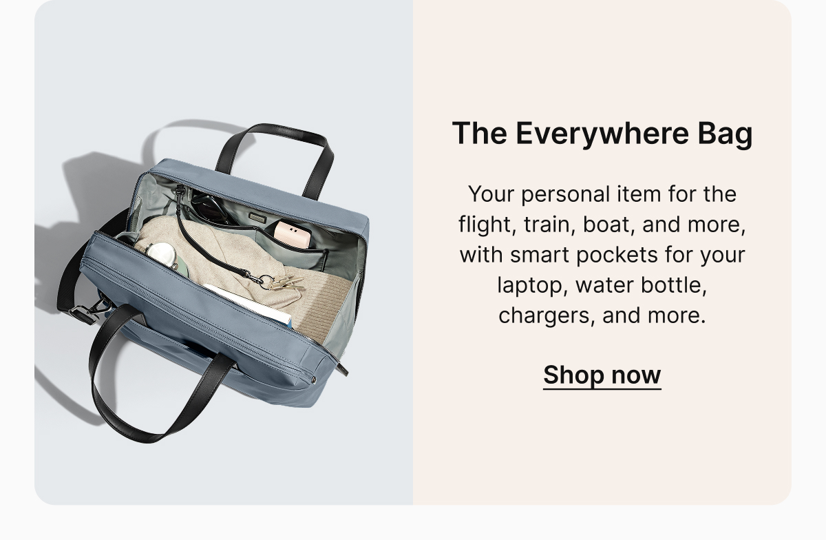 The Everywhere Bag | Your personal item for the flight, train, boat, and more, with smart pockets for your laptop, water bottle, chargers, and more. 