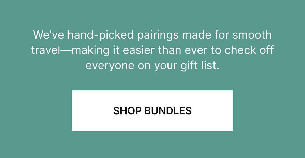 We’ve hand-picked pairings made for smooth travel—making it easier than ever to check off everyone on your gift list.