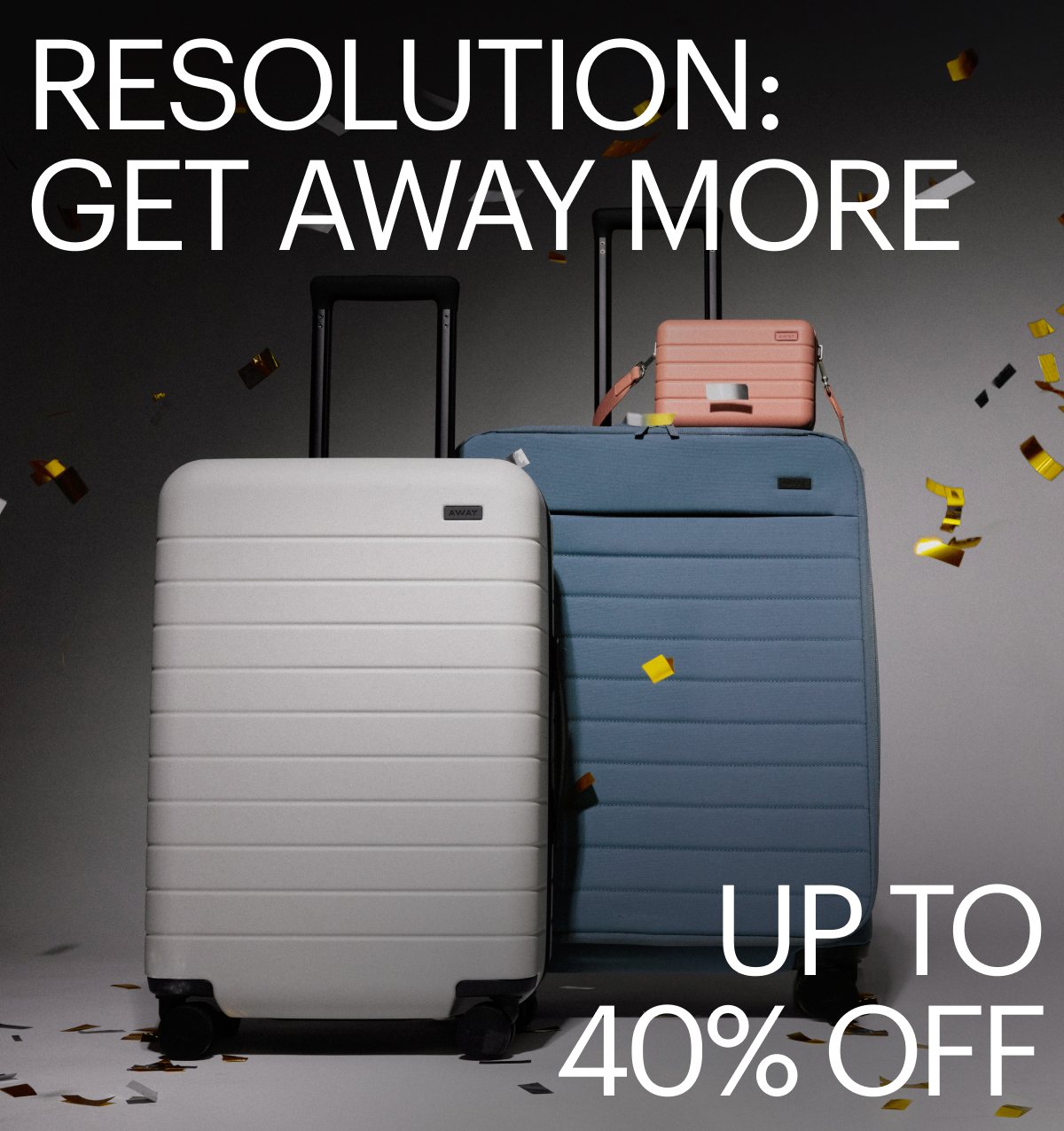 RESOLUTION: GET AWAY MORE | UP TO 40% OFF