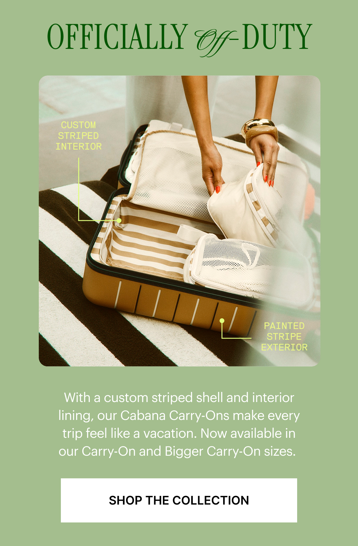 OFFICIALLY OFF DUTY | With a custom striped shell and interior lining, our Cabana Carry-Ons make every trip feel like a vacation. Now available in our Carry-On and Bigger Carry-On sizes.