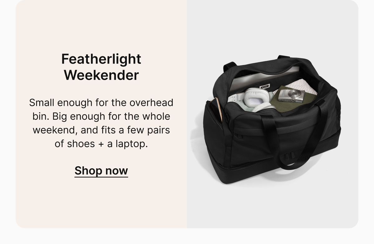 Featherlight Weekender | Small enough for the overhead bin. Big enough for the whole weekend, and fits a few pairs of shoes + a laptop. 