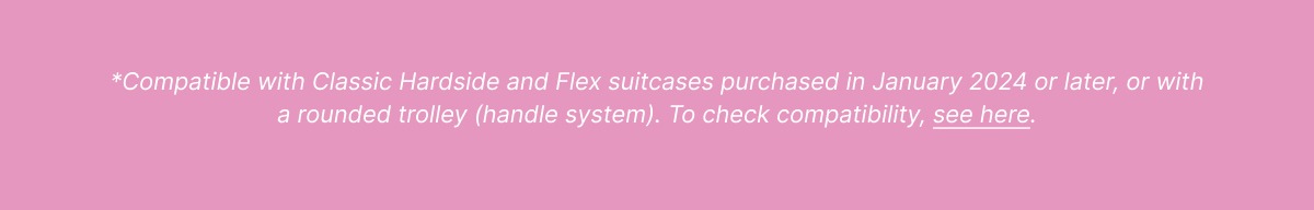 Mix and match our handles and wheels in a palette of new colors—then roll into the holidays with luggage that’s unmistakably yours.*