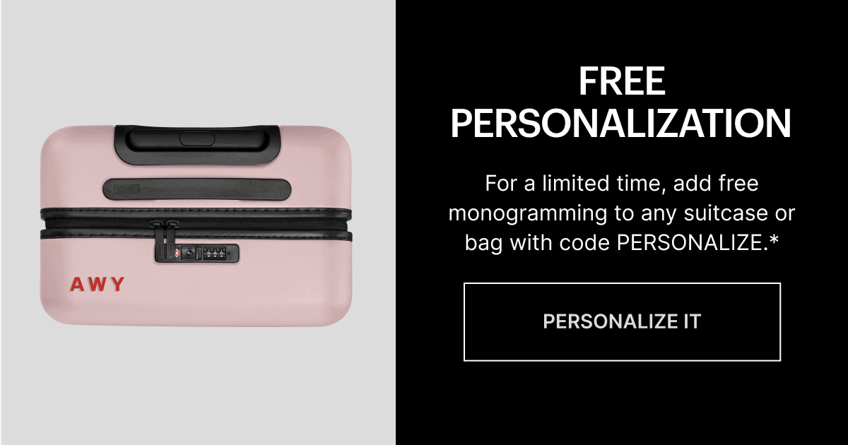 FREE PERSONALIZATION: For a limited time, add free monogramming to any suitcase or bag with code PERSONALIZE.*