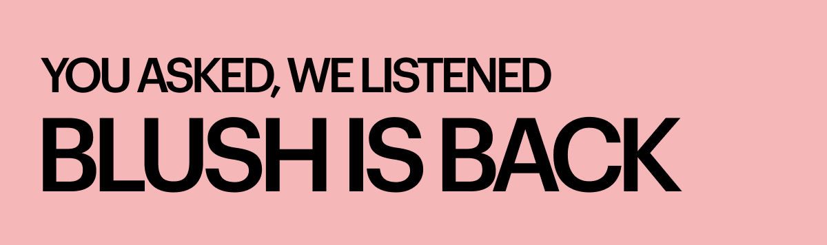 YOU ASKED, WE LISTENED